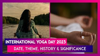 International Yoga Day 2023 Date Theme History amp Significance Of The Global Event [upl. by Lauraine576]