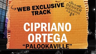 Denver Sessions Cipriano Ortega  Web Exclusive quotPalookavillequot [upl. by Nawak]