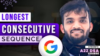 Longest Consecutive Sequence  Google Interview Question  Brute Better Optimal [upl. by Allianora]