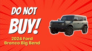 2024 Ford Bronco Big Bend  5 Reasons NOT to Buy 🛑🚗 [upl. by Attenra]