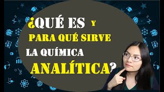 👩‍🔬🥼QUÍMICA ANALÍTICA Qué es y para qué sirve🥽🧪 [upl. by Ihp]