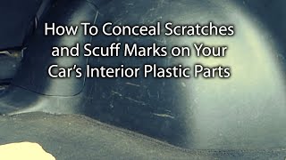 How To Conceal Scratches and Scuff Marks on Your Cars Interior Plastic Parts [upl. by Yentruoc589]