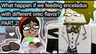 What happen if we feeding enceladus with different oreo flavor •PART2• enceladus but hes real [upl. by Finer]