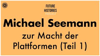 Michael Seemann zur Macht der Plattformen  Future Histories S01E55 [upl. by Mal513]