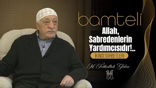 Bamteli  Allah Sabredenlerin Yardımcısıdır  M Fethullah Gülen  20151109 [upl. by Marela]