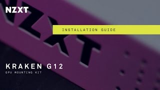 How to Install the NZXT Kraken G12 GPU Mounting Kit [upl. by Ssur231]