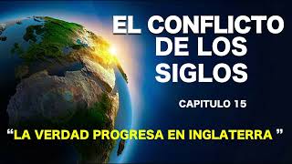 EL CONFLICTO DE LOS SIGLOS  CAPITULO 15 LA VERDAD PROGRESA EN INGLATERRA [upl. by Girovard]