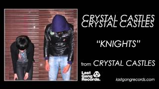 Crystal Castles  Knights [upl. by Curry680]