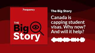 Canada is capping student visas Why now And will it help  The Big Story [upl. by Doig]