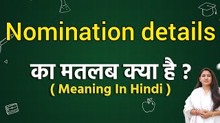 Nomination details meaning in hindi  Nomination details ka matlab kya hota hai  Word meaning [upl. by Plante]