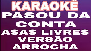 🎤 KARAOKÊ PASSOU DA CONTA ASAS LIVRES VERSÃO ARROCHA [upl. by Isac933]