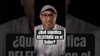 ¿Qué significa realmente DELEITARSE en el Señor [upl. by Jezrdna536]