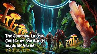 The Journey to the Center of the Earth by Jules Verne  PART SEVEN Audiobook [upl. by Conah]