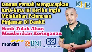 Perkataan Yang tidak boleh di ucapkan Ketika Ingin Melakukan Pelunasan Pinjaman Di Bank [upl. by Levy]