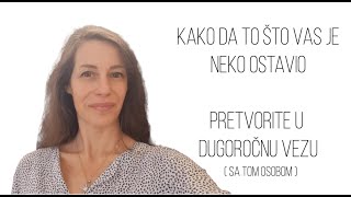 Kako da to što vas je neko ostavio pretvorite u dugoročnu vezu [upl. by Narra]