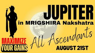 JUPITER in MRIGSHIRA Nakshatra August 21st  November 28th  Maximize your Gains  All Ascendants [upl. by Atikal]