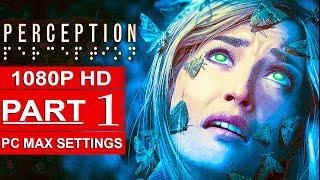 PERCEPTION Gameplay Walkthrough Part 1 1080p HD PC MAX SETTINGS  No Commentary [upl. by Ahsien]