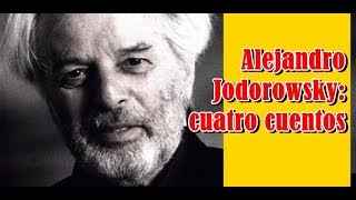 ALEJANDRO JODOROWSKY 4 cuentos [upl. by Wieche589]