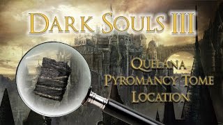 DARK SOULS 3 Quelana Pyromancy Tome Location [upl. by Atineg709]