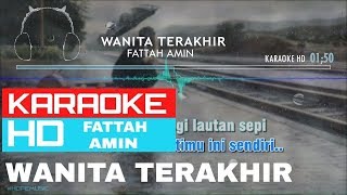 Wanita Terakhir  Fattah Amin  KARAOKE HD [upl. by Asit]