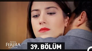 Adını Feriha Koydum 39 Bölüm [upl. by Shig153]