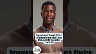 Empowerment Through Choice Autonomy for Individuals with Developmental Disabilities Part 1 of 3 [upl. by Thanos]