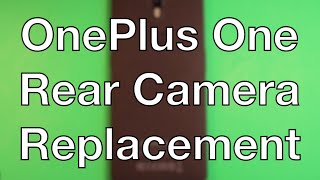 OnePlus One Rear Camera Replacement How To Change [upl. by Bertasi]