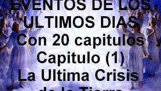 EVENTOS DE LOS ULTIMOS DIAS Con 20 capitulos Capitulo 1 La Ultima Crisis de la Tierra [upl. by Oirram]