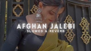 Afghan Jalebi  Slowed amp Reverb [upl. by Faulkner902]