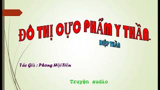 Tập 38  Đô Thị Cực Phẩm Y Thần  Diệp Thần Tác giả Phong Hội Tiếu Truyện audio [upl. by Nauqe]