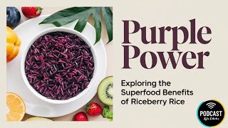 Purple Power  Exploring the Superfood Benefits of Riceberry Rice【Kylin Podcast】 [upl. by Aelyak]