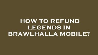 How to refund legends in brawlhalla mobile [upl. by Shaeffer]