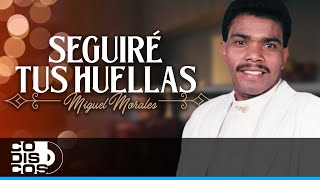 Seguiré Tus Huellas Miguel Morales  Video [upl. by Nilknarf]