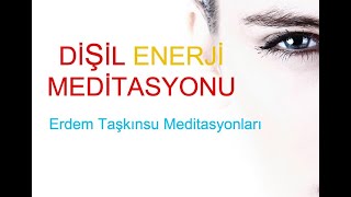 DİŞİL ENERJİ MEDİTASYONU KADINLAR İÇİN [upl. by Giacomo]