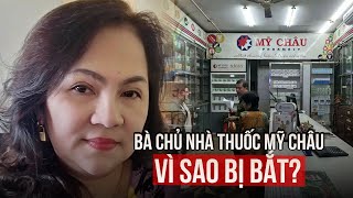 Vì sao bà chủ nhà thuốc Mỹ Châu ở TPHCM bị bắt [upl. by Mattox]