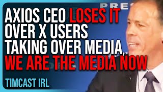 Axios CEO LOSES IT Over X Users TAKING OVER Media We Are The Media Now [upl. by Henarat374]