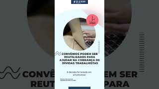 Convênios podem ser reutilizados para ajudar na cobrança de dívidas trabalhistas [upl. by Elakram]