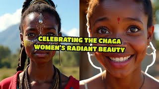 Celebrating the Chaga Womens Radiant Beauty [upl. by Ayotal364]