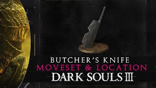 Dark Souls 3  Butcher Knife Location amp Moveset Guide [upl. by Asial]