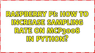 Raspberry Pi How to increase sampling rate on MCP3008 in python [upl. by Ciel792]