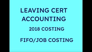 2018 FIFO  JOB COSTING COSTING  LEAVING CERT ACCOUNTING [upl. by Bocoj]