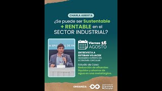 Charla ¿SE PUEDE SER SUSTENTABLE Y RENTABLE EN EL SECTOR INDUSTRIAL  Con Esteban Vojacek [upl. by Ennis]