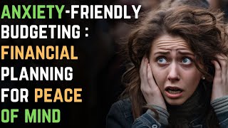 AnxietyFriendly Budgeting Financial Planning for Peace of Mind  Anxiety Disorder 98 [upl. by Noonan]