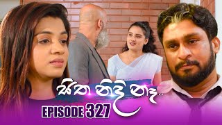 Sitha Nidi Na සිත නිදි නෑ  Episode 327  09th December 2024 [upl. by Pierpont221]