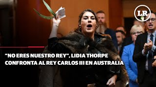 “No eres nuestro rey” Lidia Thorpe confronta al rey Carlos III en Australia [upl. by Zorah936]