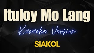 Ituloy Mo Lang  Siakol Karaoke [upl. by Ellicul]