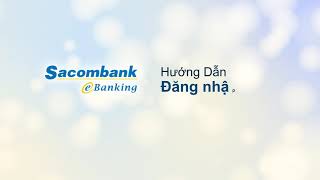 Hướng dẫn đăng nhập Sacombank Internet Banking [upl. by Florio992]