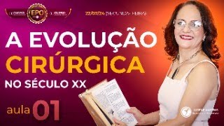 Aula 01  A Evolução Cirúrgica no Século XX [upl. by Nalro338]