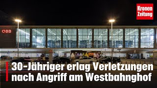 Attacke am Westbahnhof  Wien 30Jähriger erlag Verletzungen nach Angriff  kronetv NEWS [upl. by Hube751]