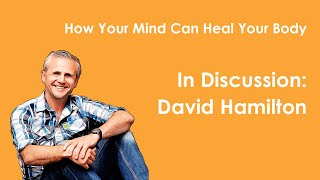 Dr David Hamilton  Your Mind Can Heal Your Body [upl. by Eupheemia891]